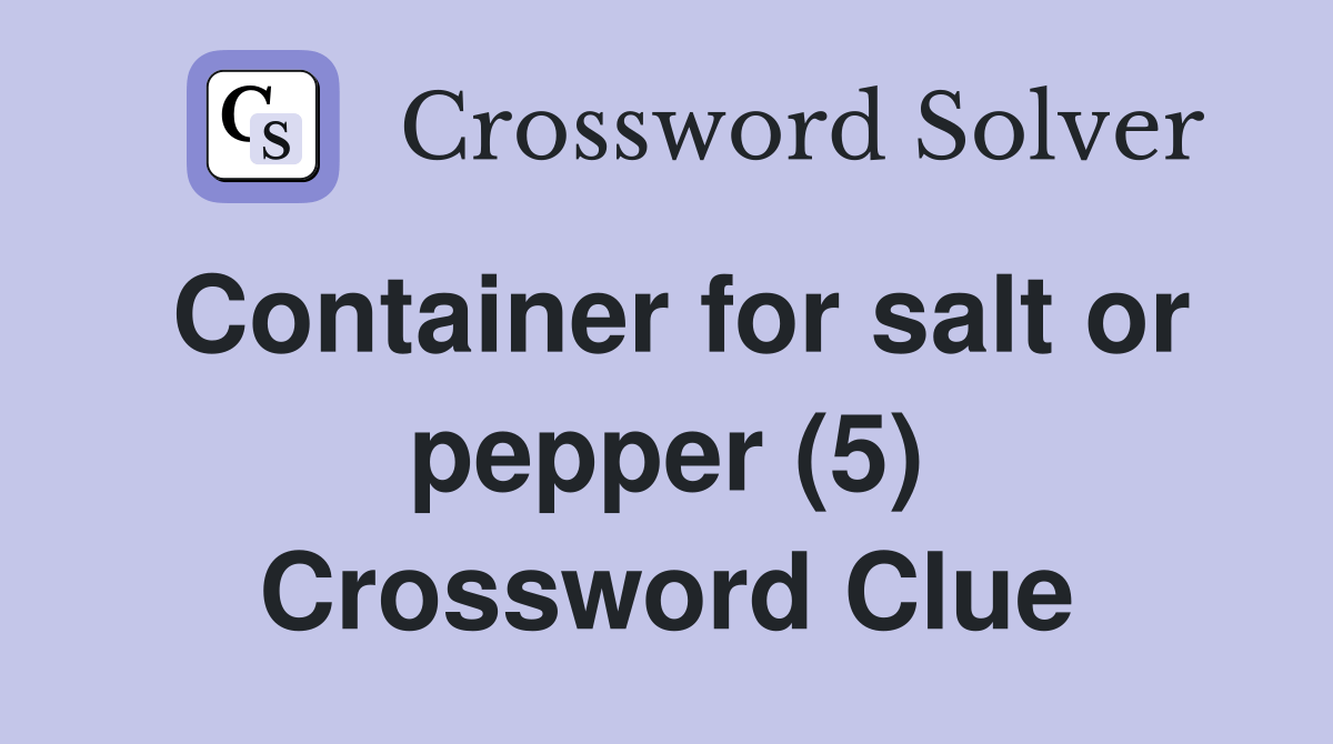 Container for salt or pepper (5) Crossword Clue Answers Crossword